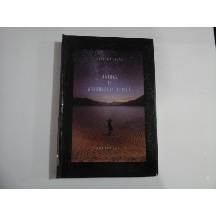 MANUAL de ASTROLOGIE VEDICA Partea I - Evghenia COZMA MANUAL de ASTROLOGIE VEDICA Partea I - Evghenia COZMA